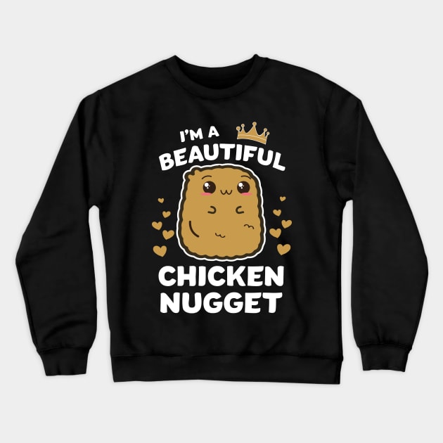 Im a Beautiful chicken nugget Nug Life Tshirt for Nug lover Crewneck Sweatshirt by UniqueBoutiqueTheArt